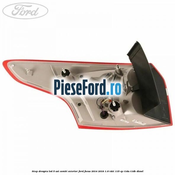 Stop dreapta LED 5 usi combi exterior Ford Focus 2014-2018 1.6 TDCi 115 cp T1DA, T1DB diesel
