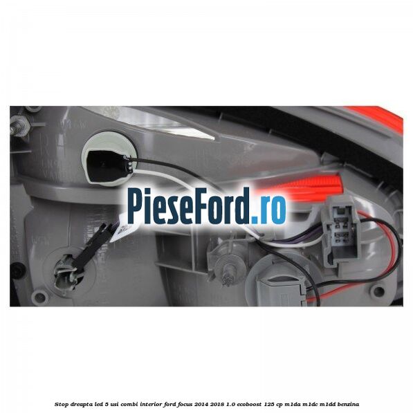 Stop dreapta LED 5 usi combi interior Ford Focus 2014-2018 1.0 EcoBoost 125 cp M1DA, M1DC, M1DD benzina