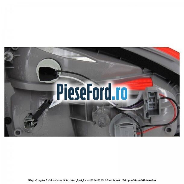 Stop dreapta LED 5 usi combi interior Ford Focus 2014-2018 1.5 EcoBoost 150 cp M8DA, M8DB benzina