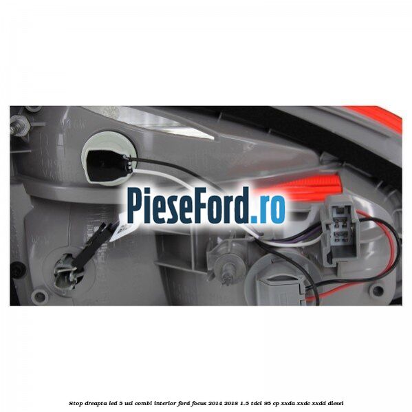 Stop dreapta LED 5 usi combi interior Ford Focus 2014-2018 1.5 TDCi 95 cp XXDA, XXDC, XXDD diesel