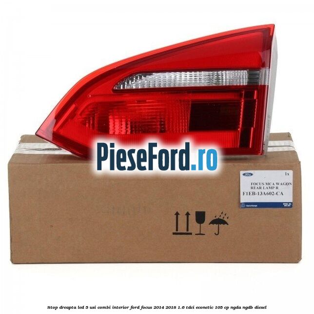 Stop dreapta LED 5 usi combi interior Ford Focus 2014-2018 1.6 TDCi ECOnetic 105 cp Stop dreapta LED 5 usi combi interior Ford Focus 2014-2018 1.6 TDCi ECOnetic 105 cp NGDA, NGDB diesel