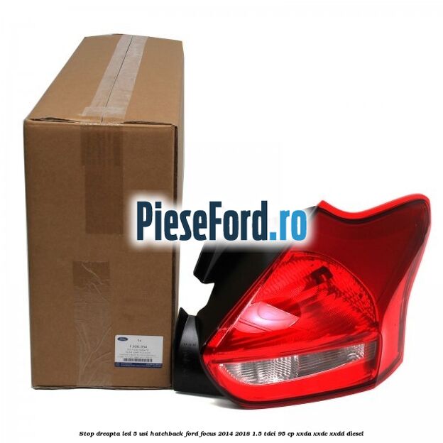 Stop dreapta LED 5 usi hatchback Ford Focus 2014-2018 1.5 TDCi 95 cp XXDA, XXDC, XXDD diesel