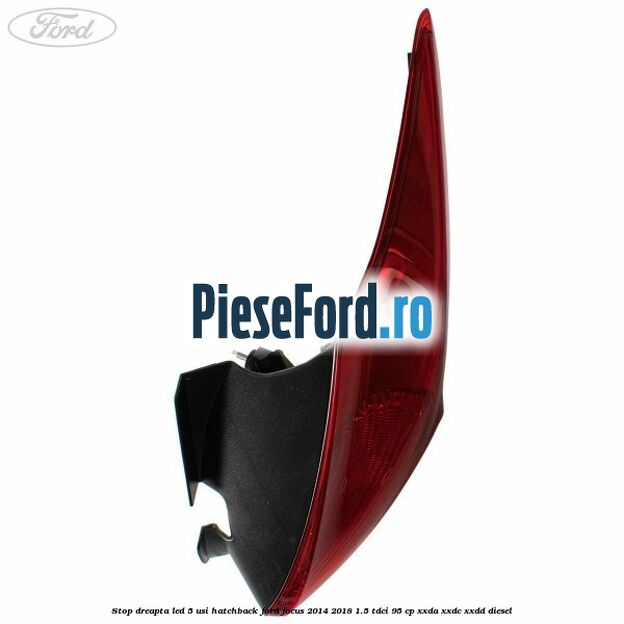 Stop dreapta LED 5 usi hatchback Ford Focus 2014-2018 1.5 TDCi 95 cp XXDA, XXDC, XXDD diesel