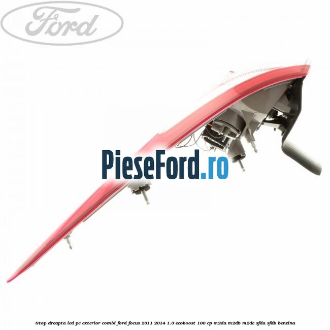 Stop dreapta LED pe exterior combi Ford Focus 2011-2014 1.0 EcoBoost 100 cp M2DA, M2DB, M2DC, SFDA, SFDB benzina