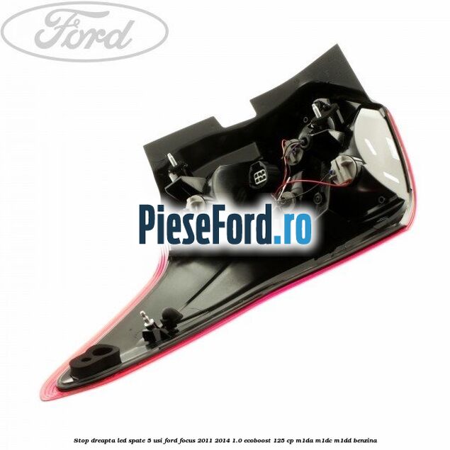 Stop dreapta LED spate 5 usi Ford Focus 2011-2014 1.0 EcoBoost 125 cp Stop dreapta LED spate 5 usi Ford Focus 2011-2014 1.0 EcoBoost 125 cp M1DA, M1DC, M1DD benzina