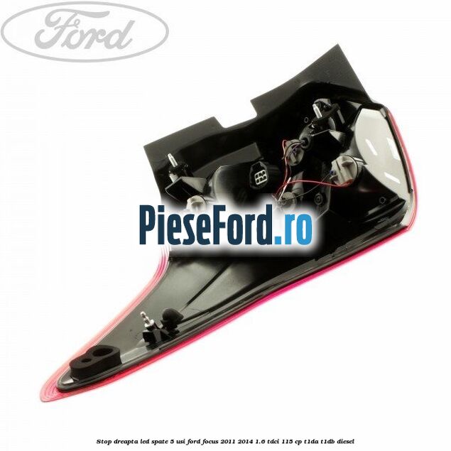 Stop dreapta LED spate 5 usi Ford Focus 2011-2014 1.6 TDCi 115 cp T1DA, T1DB diesel