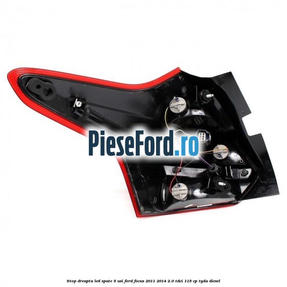 Stop dreapta LED spate 5 usi Ford Focus 2011-2014 2.0 TDCi 115 cp TYDA diesel