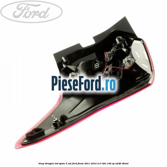 Stop dreapta LED spate 5 usi Ford Focus 2011-2014 2.0 TDCi 136 cp UKDB diesel