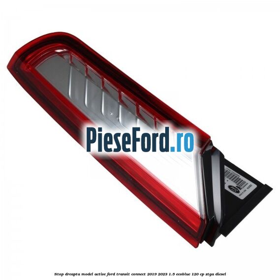 Stop dreapta model Active Ford Transit Connect 2019-2023 1.5 EcoBlue 120 cp ZTGA diesel