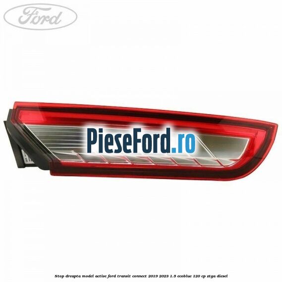 Stop dreapta model Active Ford Transit Connect 2019-2023 1.5 EcoBlue 120 cp ZTGA diesel