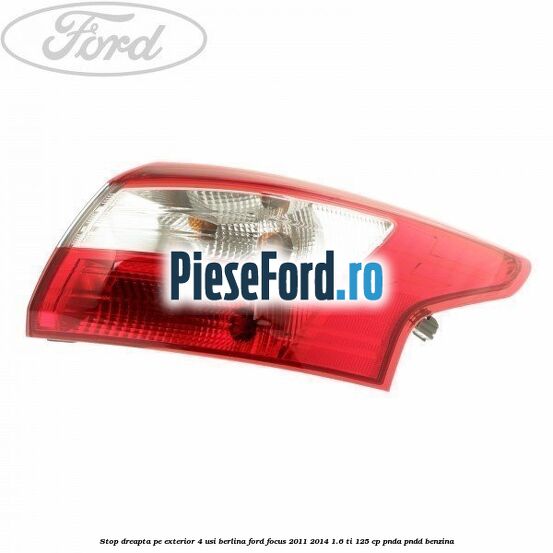 Stop dreapta pe exterior 4 usi berlina Ford Focus 2011-2014 1.6 Ti 125 cp