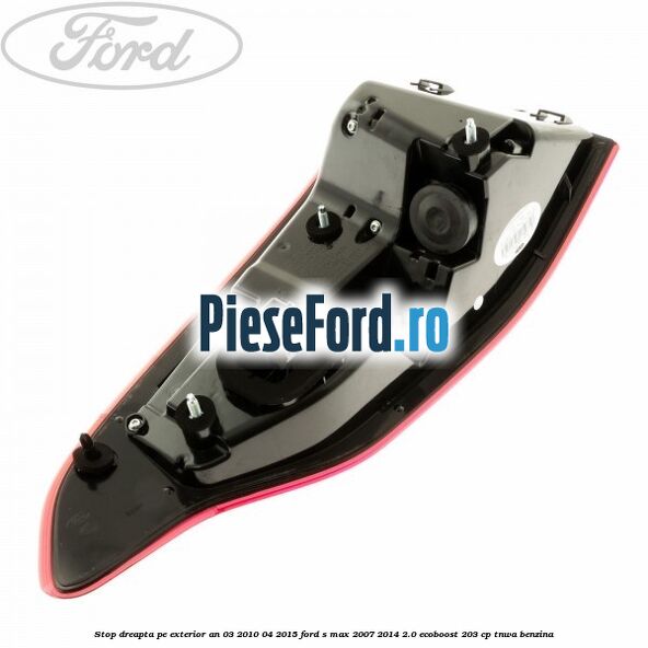 Stop dreapta pe exterior an 03/2010-04/2015 Ford S-Max 2007-2014 2.0 EcoBoost 203 cp Stop dreapta pe exterior an 03/2010-04/2015 Ford S-Max 2007-2014 2.0 EcoBoost 203 cp TNWA benzina