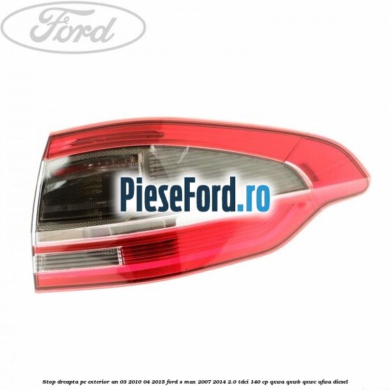 Stop dreapta pe exterior an 03/2010-04/2015 Ford S-Max 2007-2014 2.0 TDCi 140 cp QXWA, QXWB, QXWC, UFWA diesel