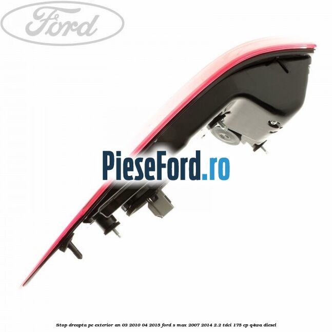 Stop dreapta pe exterior an 03/2010-04/2015 Ford S-Max 2007-2014 2.2 TDCi 175 cp Q4WA diesel