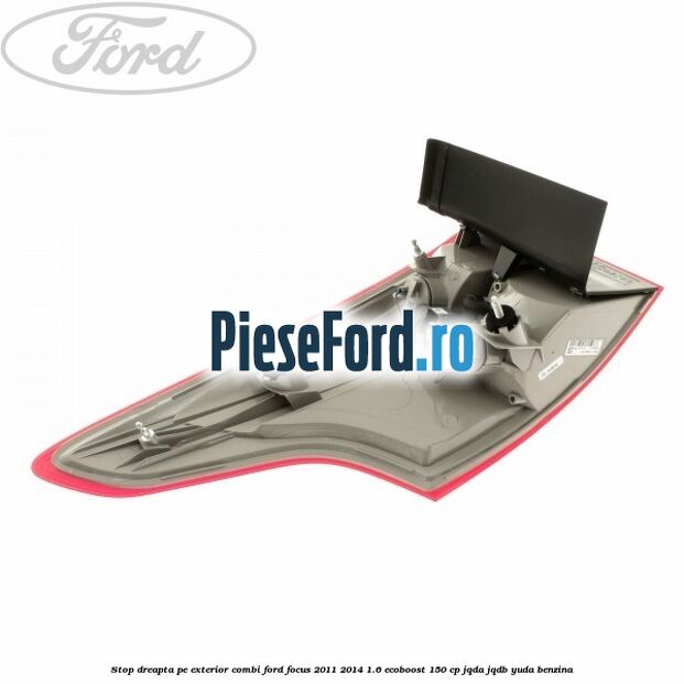 Stop dreapta pe exterior combi Ford Focus 2011-2014 1.6 EcoBoost 150 cp JQDA, JQDB, YUDA benzina