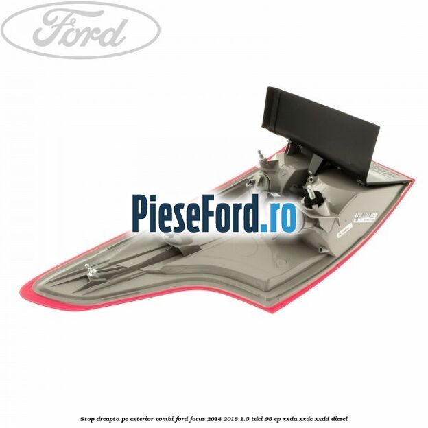 Stop dreapta pe exterior combi Ford Focus 2014-2018 1.5 TDCi 95 cp XXDA, XXDC, XXDD diesel