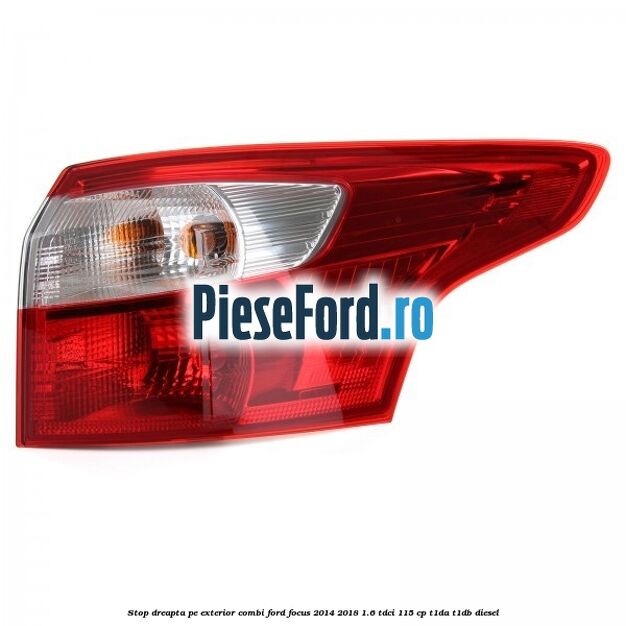 Stop dreapta pe exterior combi Ford Focus 2014-2018 1.6 TDCi 115 cp T1DA, T1DB diesel