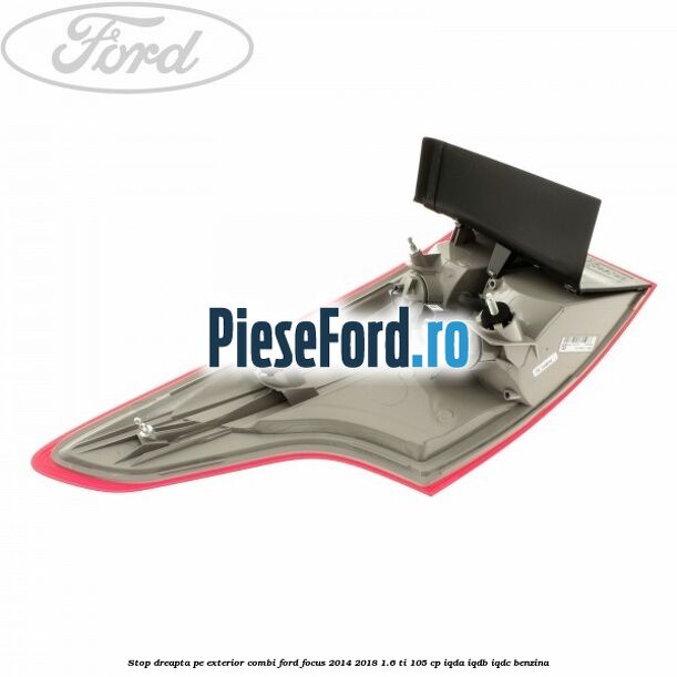 Stop dreapta pe exterior combi Ford Focus 2014-2018 1.6 Ti 105 cp IQDA, IQDB, IQDC benzina