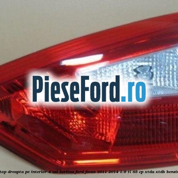 Stop dreapta pe interior 4 usi berlina Ford Focus 2011-2014 1.6 Ti 85 cp XTDA, XTDB benzina