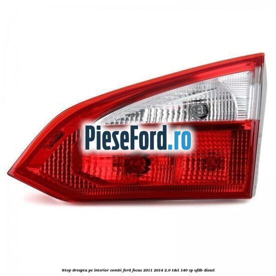 Stop dreapta pe interior combi Ford Focus 2011-2014 2.0 TDCi 140 cp UFDB diesel