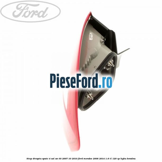 Stop dreapta spate 4 usi an 03/2007-10/2010 Ford Mondeo 2008-2014 1.6 Ti 120 cp Stop dreapta spate 4 usi an 03/2007-10/2010 Ford Mondeo 2008-2014 1.6 Ti 120 cp KGBA benzina