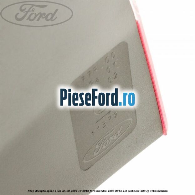 Stop dreapta spate 4 usi an 03/2007-10/2010 Ford Mondeo 2008-2014 2.0 EcoBoost 203 cp TNBA benzina