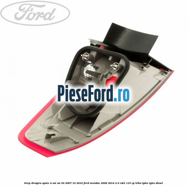 Stop dreapta spate 4 usi an 03/2007-10/2010 Ford Mondeo 2008-2014 2.0 TDCi 115 cp Stop dreapta spate 4 usi an 03/2007-10/2010 Ford Mondeo 2008-2014 2.0 TDCi 115 cp KLBA, LPBA, TYBA diesel