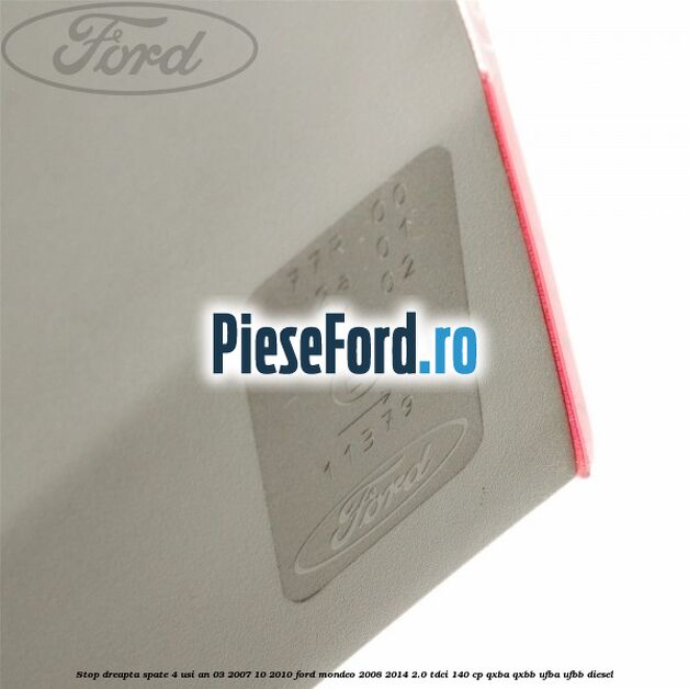 Stop dreapta spate 4 usi an 03/2007-10/2010 Ford Mondeo 2008-2014 2.0 TDCi 140 cp QXBA, QXBB, UFBA, UFBB diesel