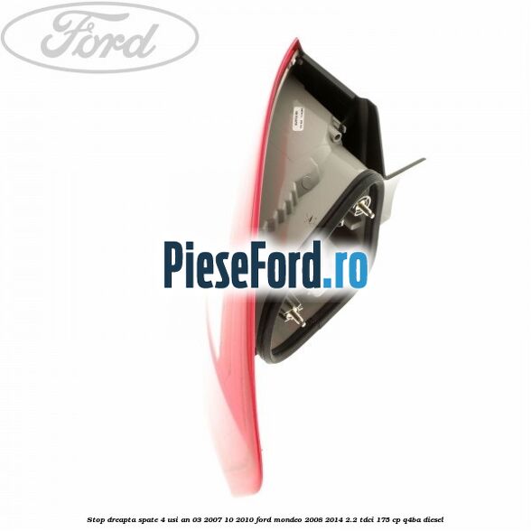Stop dreapta spate 4 usi an 03/2007-10/2010 Ford Mondeo 2008-2014 2.2 TDCi 175 cp Q4BA diesel