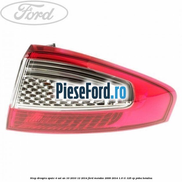 Stop dreapta spate 4 usi an 10/2010-12/2014 Ford Mondeo 2008-2014 1.6 Ti 125 cp