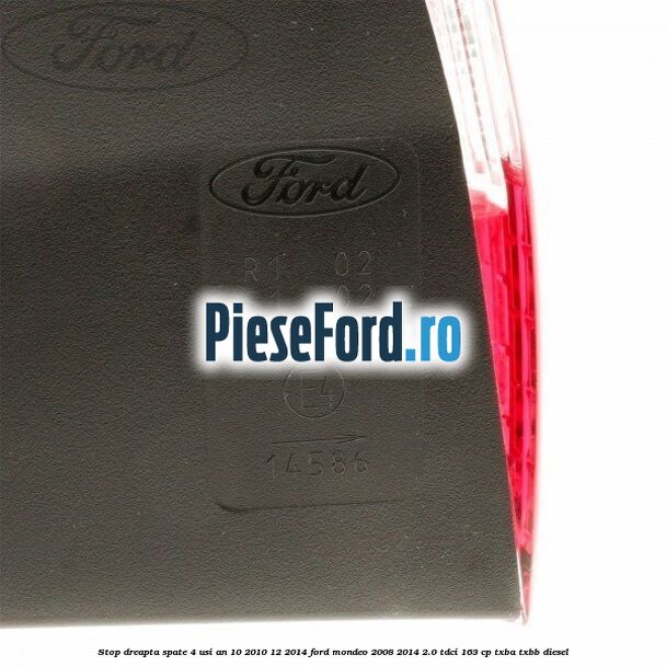 Stop dreapta spate 4 usi an 10/2010-12/2014 Ford Mondeo 2008-2014 2.0 TDCi 163 cp Stop dreapta spate 4 usi an 10/2010-12/2014 Ford Mondeo 2008-2014 2.0 TDCi 163 cp TXBA, TXBB diesel