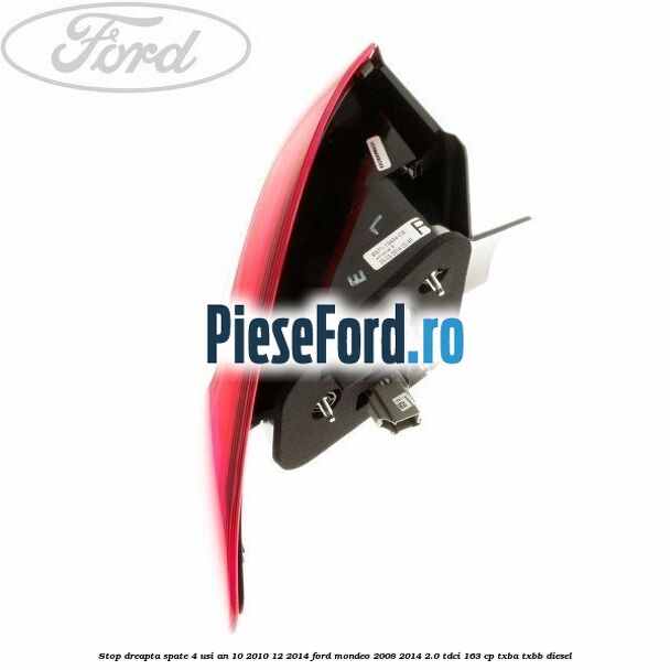 Stop dreapta spate 4 usi an 10/2010-12/2014 Ford Mondeo 2008-2014 2.0 TDCi 163 cp Stop dreapta spate 4 usi an 10/2010-12/2014 Ford Mondeo 2008-2014 2.0 TDCi 163 cp TXBA, TXBB diesel