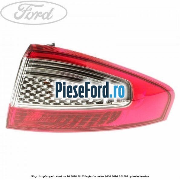 Stop dreapta spate 4 usi an 10/2010-12/2014 Ford Mondeo 2008-2014 2.5 220 cp HUBA benzina
