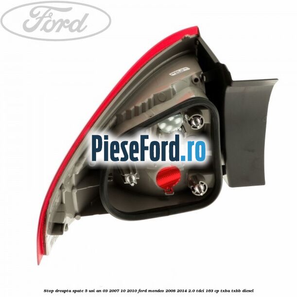 Stop dreapta spate 5 usi an 03/2007-10/2010 Ford Mondeo 2008-2014 2.0 TDCi 163 cp Stop dreapta spate 5 usi an 03/2007-10/2010 Ford Mondeo 2008-2014 2.0 TDCi 163 cp TXBA, TXBB diesel