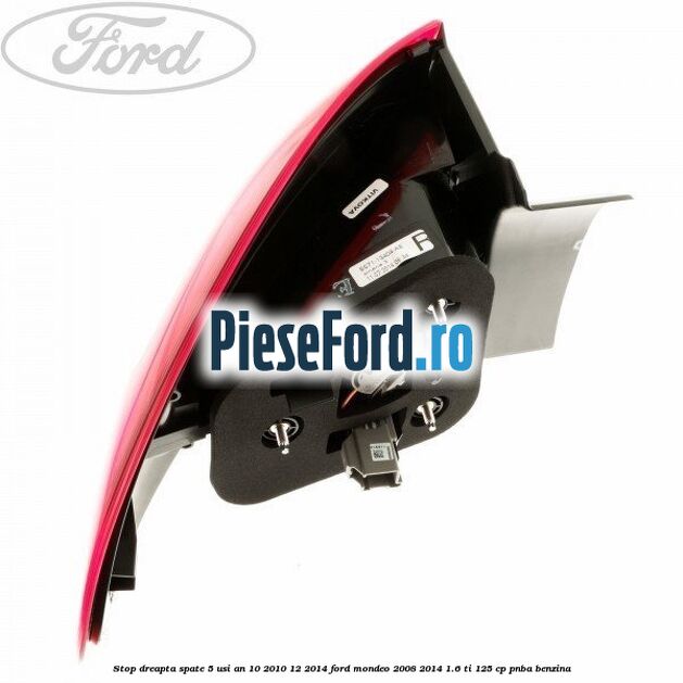 Stop dreapta spate 5 usi an 10/2010-12/2014 Ford Mondeo 2008-2014 1.6 Ti 125 cp Stop dreapta spate 5 usi an 10/2010-12/2014 Ford Mondeo 2008-2014 1.6 Ti 125 cp PNBA benzina