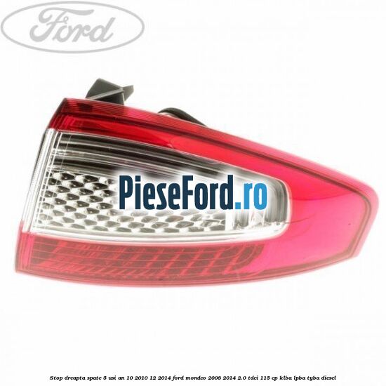 Stop dreapta spate 5 usi an 10/2010-12/2014 Ford Mondeo 2008-2014 2.0 TDCi 115 cp Stop dreapta spate 5 usi an 10/2010-12/2014 Ford Mondeo 2008-2014 2.0 TDCi 115 cp KLBA, LPBA, TYBA diesel