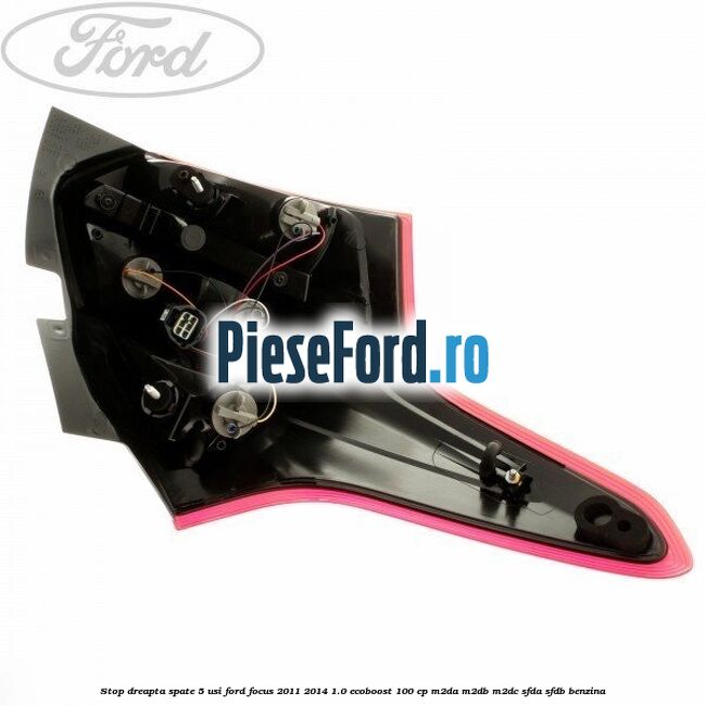 Stop dreapta spate 5 usi Ford Focus 2011-2014 1.0 EcoBoost 100 cp M2DA, M2DB, M2DC, SFDA, SFDB benzina