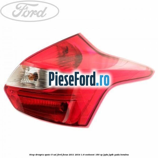 Stop dreapta spate 5 usi Ford Focus 2011-2014 1.6 EcoBoost 150 cp