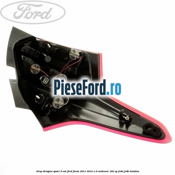 Stop dreapta spate 5 usi Ford Focus 2011-2014 1.6 EcoBoost 182 cp JTDA, JTDB benzina