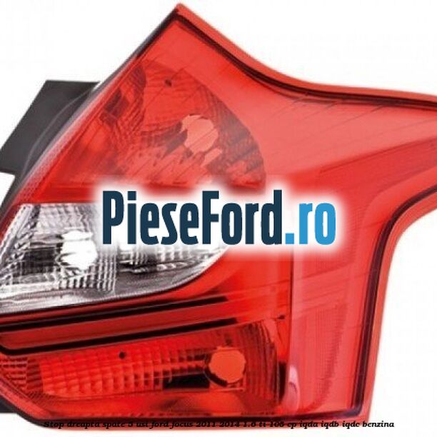 Stop dreapta spate 5 usi Ford Focus 2011-2014 1.6 Ti 105 cp Stop dreapta spate 5 usi Ford Focus 2011-2014 1.6 Ti 105 cp IQDA, IQDB, IQDC benzina