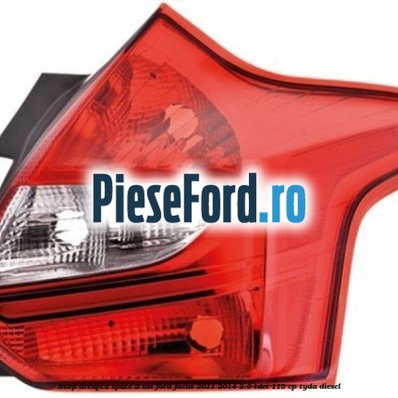 Stop dreapta spate 5 usi Ford Focus 2011-2014 2.0 TDCi 115 cp Stop dreapta spate 5 usi Ford Focus 2011-2014 2.0 TDCi 115 cp TYDA diesel