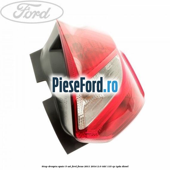 Stop dreapta spate 5 usi Ford Focus 2011-2014 2.0 TDCi 115 cp Stop dreapta spate 5 usi Ford Focus 2011-2014 2.0 TDCi 115 cp TYDA diesel