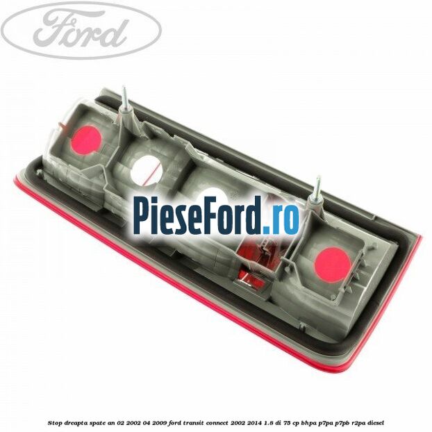Stop dreapta spate an 02/2002-04/2009 Ford Transit Connect 2002-2014 1.8 Di 75 cp Stop dreapta spate an 02/2002-04/2009 Ford Transit Connect 2002-2014 1.8 Di 75 cp BHPA, P7PA, P7PB, R2PA diesel