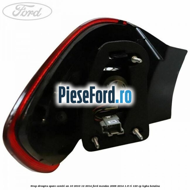 Stop dreapta spate combi an 10/2010-12/2014 Ford Mondeo 2008-2014 1.6 Ti 120 cp KGBA benzina