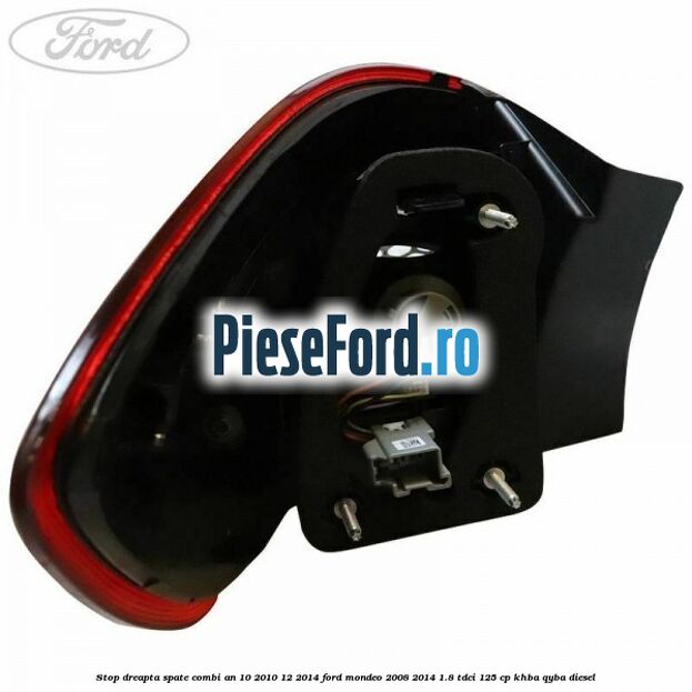 Stop dreapta spate combi an 10/2010-12/2014 Ford Mondeo 2008-2014 1.8 TDCi 125 cp KHBA, QYBA diesel