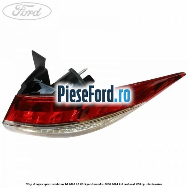 Stop dreapta spate combi an 10/2010-12/2014 Ford Mondeo 2008-2014 2.0 EcoBoost 203 cp TNBA benzina