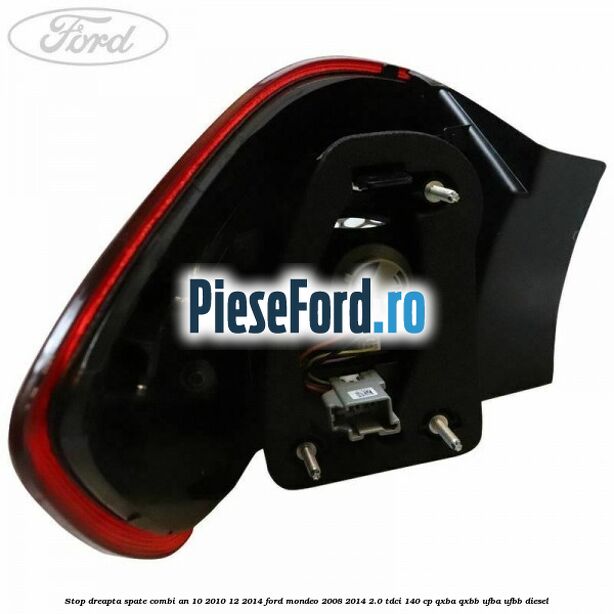 Stop dreapta spate combi an 10/2010-12/2014 Ford Mondeo 2008-2014 2.0 TDCi 140 cp QXBA, QXBB, UFBA, UFBB diesel