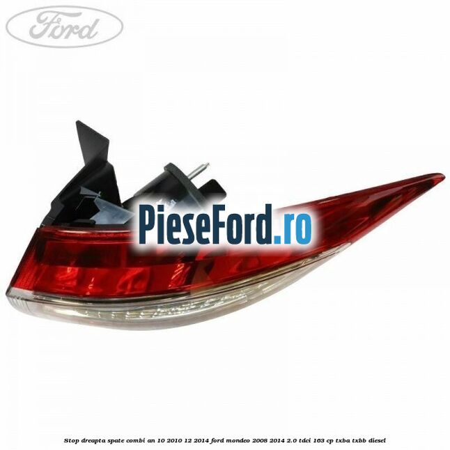 Stop dreapta spate combi an 10/2010-12/2014 Ford Mondeo 2008-2014 2.0 TDCi 163 cp TXBA, TXBB diesel