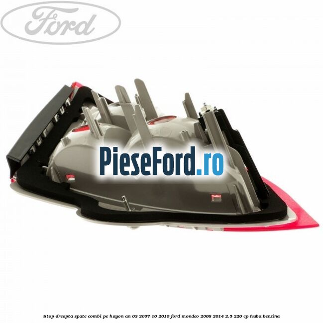 Stop dreapta spate combi pe hayon an 03/2007-10/2010 Ford Mondeo 2008-2014 2.5 220 cp Stop dreapta spate combi pe hayon an 03/2007-10/2010 Ford Mondeo 2008-2014 2.5 220 cp HUBA benzina