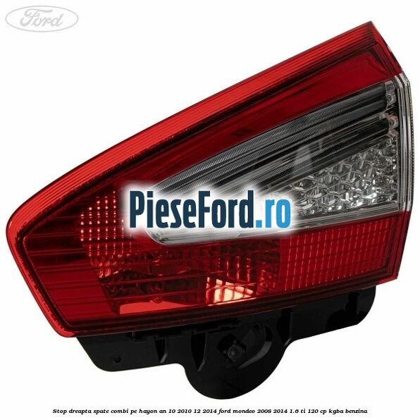 Stop dreapta spate combi pe hayon an 10/2010-12/2014 Ford Mondeo 2008-2014 1.6 Ti 120 cp KGBA benzina